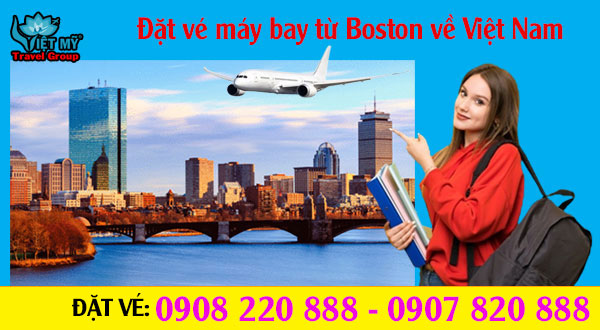Đặt vé máy bay từ Boston về Việt Nam gọi 0908 220 888