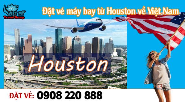 Đặt vé máy bay từ Houston về Việt Nam gọi 0908 220 888