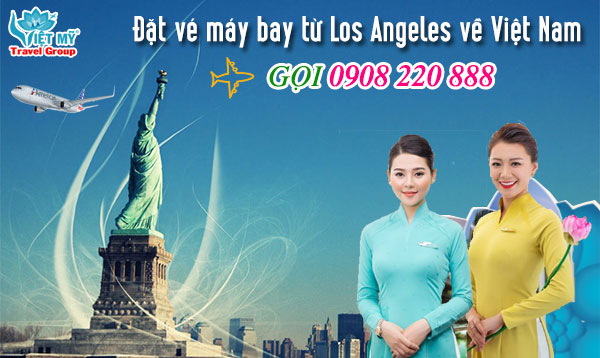 Đặt vé máy bay từ Los Angeles về Việt Nam gọi 0908 220 888