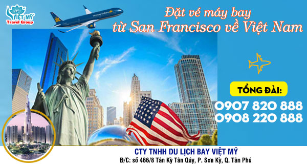 Đặt vé máy bay từ San Francisco về Việt Nam gọi 0908 220 888
