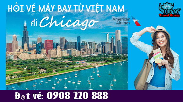 Hỏi vé máy bay từ Việt Nam đi Chicago, Mỹ gọi 0908 220 888