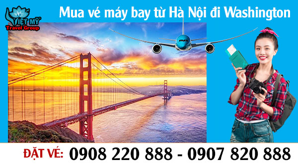 Mua vé máy bay từ Hà Nội đi Washington gọi 0908 220 888