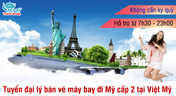 Tuyển đại lý bán vé máy bay đi Mỹ cấp 2 tại Việt Mỹ