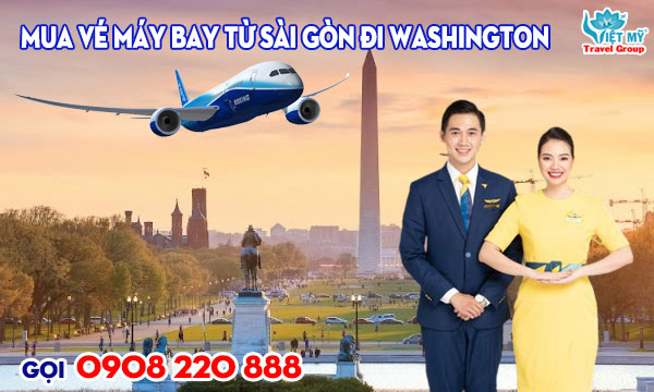 Mua vé máy bay từ Sài Gòn đi Washington gọi 0908 220 888