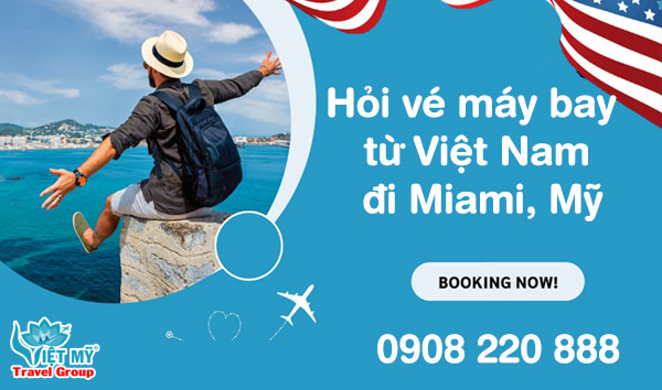 Hỏi vé máy bay từ Việt Nam đi Miami, Mỹ gọi 0908 220 888