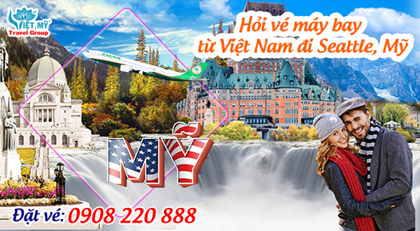 Hỏi vé máy bay từ Việt Nam đi Seattle, Mỹ gọi 0908 220 888